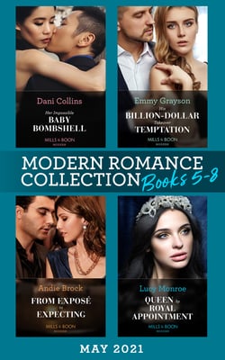 Modern Romance May 2021 Books 5-8 - Her Impossible Baby Bombshell / His Billion-Dollar Takeover Temptation / From Exposé to Expecting / Queen by Royal Appointment