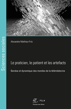Le praticien, le patient et les artefacts - Genèse des mondes de la télémédecine