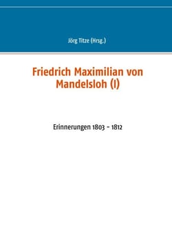 Friedrich Maximilian von Mandelsloh (I) - Erinnerungen 1803 - 1812
