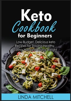 Keto Cookbook For Beginners - Low-Budget, Delicious keto Recipes for Staying Healthy, Eating Well and Losing Weight