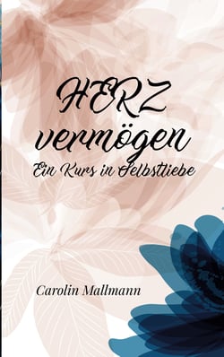 HERZvermögen - Ein Kurs in Selbstliebe