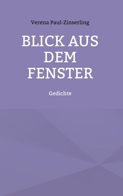Blick aus dem Fenster - Gedichte