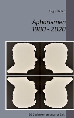 Aphorismen 1980 - 2020 - 90 Gedanken zu unserer Zeit