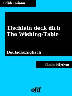 Tischlein deck dich - The Wishing-Table - Märchen zum Lesen und Vorlesen - zweisprachig: deutsch/englisch - bilingual: German/English