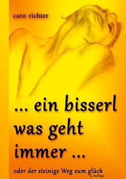 Ein bisserl was geht immer - ... oder der steinige Weg zu Glück