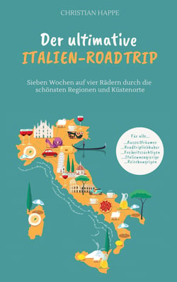 Der ultimative Italien Roadtrip - Sieben Wochen auf vier Rädern durch die schönsten Regionen und Küstenorte - Gardasee - Toskana - Rom - Amalfiküste - Kalabrien - Apulien - Adriaküste - Venedig - Cinque Terre