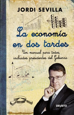 La economía en dos tardes - Un manual para todos, incluidos presidentes del Gobierno