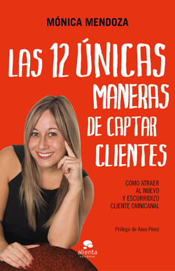 Las 12 únicas maneras de captar clientes - Cómo atraer al nuevo y escurridizo cliente omnicanal