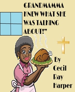Grandmama Knew What She Was Talking About! - An outrageous, illegal, hilarious, gospel comedy play.