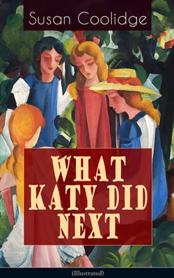 WHAT KATY DID NEXT (Illustrated) - The Humorous European Travel Tales of the Spirited Young Woman