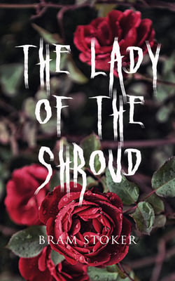 The Lady of the Shroud - A Vampire Tale – Bram Stoker's Horror Classic
