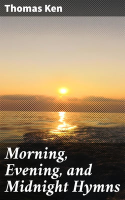 Morning, Evening, and Midnight Hymns