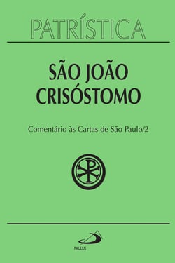 Patrística - Comentário às Cartas de São Paulo - Vol. 27/2 - Homilias sobre a Primeira carta aos Coríntios | Homilias sobre a Segunda carta aos Coríntios