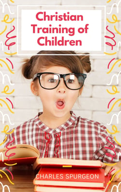Christian Training of Children - A Book for Parents and Teachers