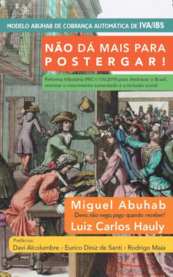 Não dá mais para postergar! - Reforma tributária (PEC no 110-2019) para destravar o Brasil, retomar o crescimento sustentado e a inclusão social