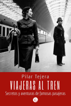 Viajeras al tren - Secretos y aventuras de famosas pasajeras