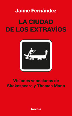 La ciudad de los extravíos - Visiones venecianas de Shakespeare y Thomas Mann