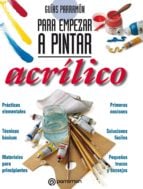 GUÍAS PARRAMÓN PARA EMPEZAR A PINTAR. ACRÍLICO