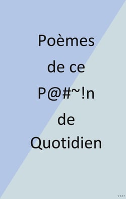 Poèmes de ce P@#~!n de Quotidien