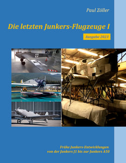 Die letzten Junkers-Flugzeuge I - Ausgabe 2023 - Frühe Junkers-Entwicklungen von der Junkers J1 bis zur Junkers A50