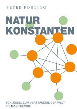 Naturkonstanten - Schlüssel zum Verständnis der Welt, die HCL-Theorie