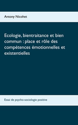Ecologie, bientraitance et bien commun : place et rôle des compétences émotionnelles et existentielles - Essai de psycho-sociologie positive
