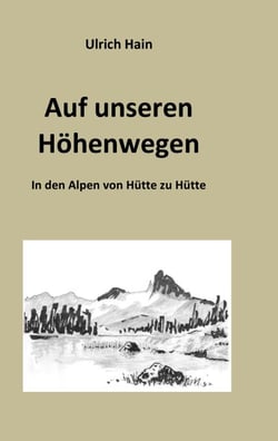 Auf unseren Höhenwegen - In den Alpen von Hütte zu Hütte