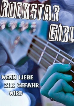Rockstar Girl - Wenn Liebe zur Gefahr wird