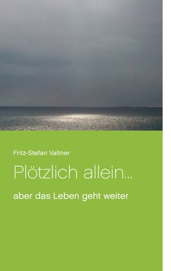 Plötzlich allein ... - aber das Leben geht weiter