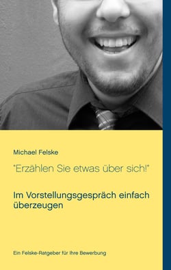 "Erzählen Sie etwas über sich!" - Im Vorstellungsgespräch einfach überzeugen