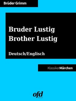 Bruder Lustig - Brother Lustig - Märchen zum Lesen und Vorlesen - zweisprachig: deutsch/englisch - bilingual: German/English