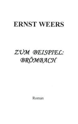 Zum Beispiel: Brömbach - Roman
