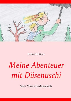 Meine Abenteuer mit Düsenuschi - Vom Mars ins Mauseloch