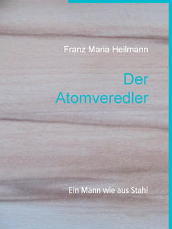 Der Atomveredler - Ein Mann wie aus Stahl