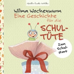 Wilma Wochenwurm: Eine Geschichte für die Schultüte - Zum Schulstart