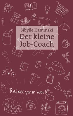 Der kleine Job-Coach - Mehr Gelassenheit, weniger Konflikte, bessere Durchsetzung im Büro und Alltag