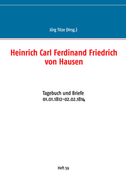 Heinrich Carl Ferdinand Friedrich von Hausen - Tagebuch und Briefe 01.01.1812-02.02.1814