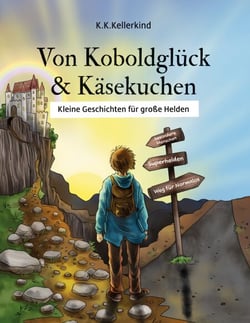 Von Koboldglück und Käsekuchen - Kleine Geschichten für große Helden