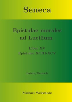 Seneca - Epistulae morales ad Lucilium - Liber XV Epistulae XCIII - XCV - Latein/Deutsch