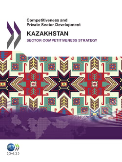 Competitiveness and Private Sector Development: Kazakhstan 2010 - Sector Competitiveness Strategy