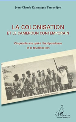 La colonisation et le Cameroun contemporain - Cinquante ans après l'indépendance et la réunification