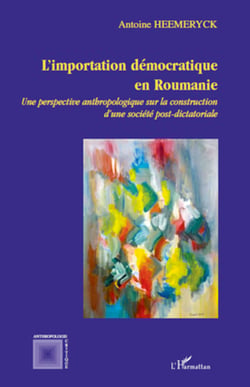 L'importation démocratique en Roumanie - Une perspective anthropologique sur la construction d'une société post-dictatoriale