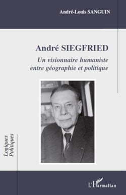 André Siegfried - Un visionnaire humaniste entre géographie et politique