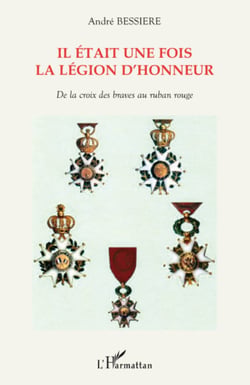 Il était une fois la Légion d'honneur - De la croix des braves au ruban rouge