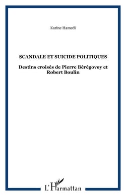 Scandale et suicide politiques - Destins croisés de Pierre Bérégovoy et Robert Boulin