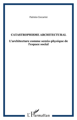 Catastrophisme architectural - L'architecture comme semio-physique de l'espace social