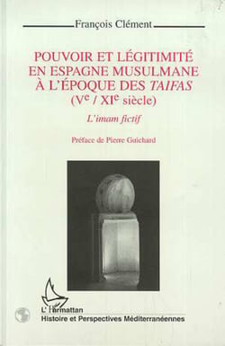 Pouvoir et légitimité en Espagne musulmane à l'époque des Taifas (Vè-XIè siècles)