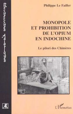 MONOPOLE ET PROHIBITION DE L'OPIUM EN INDOCHINE - Le pilori des Chimères