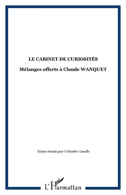 LE CABINET DE CURIOSITÉS - Mélanges offerts à Claude WANQUET