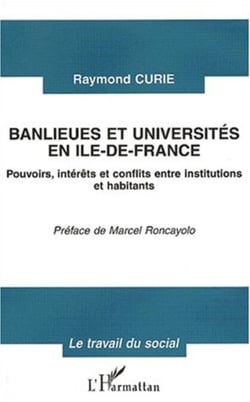 BANLIEUES ET UNIVERSITÉS EN ILE-DE-FRANCE - Pouvoirs, intérêts et conflits entre institutions et habitants